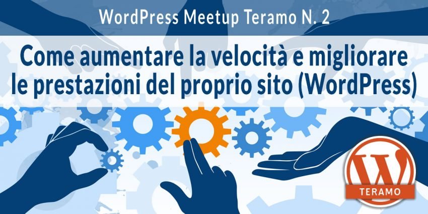 WordPress Meetup Teramo N 2 - WordPress speed: come aumentare velocità e prestazioni