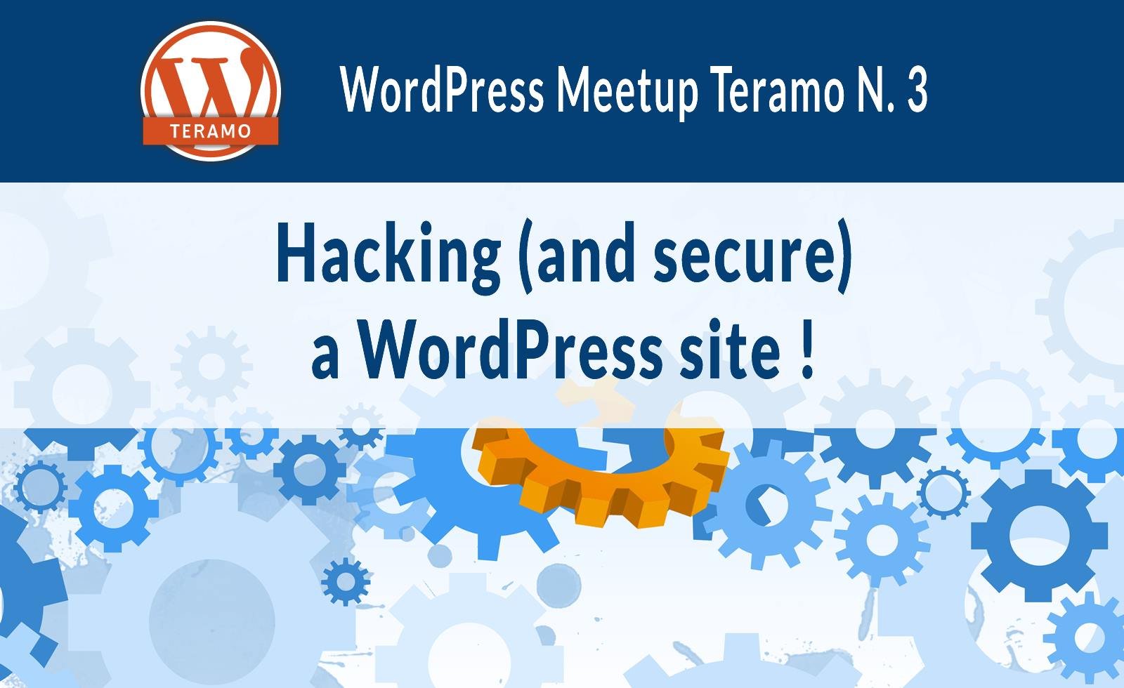 Come mettere in sicurezza un sito WordPress: tools e plugin per testare e proteggere - WordPress Meetup Teramo N. 3
